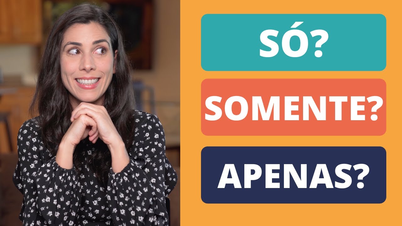 SÓ, SOMENTE or APENAS? What is the difference?